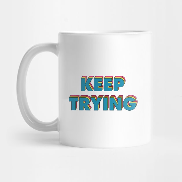 Keep Trying by QuotesInMerchandise